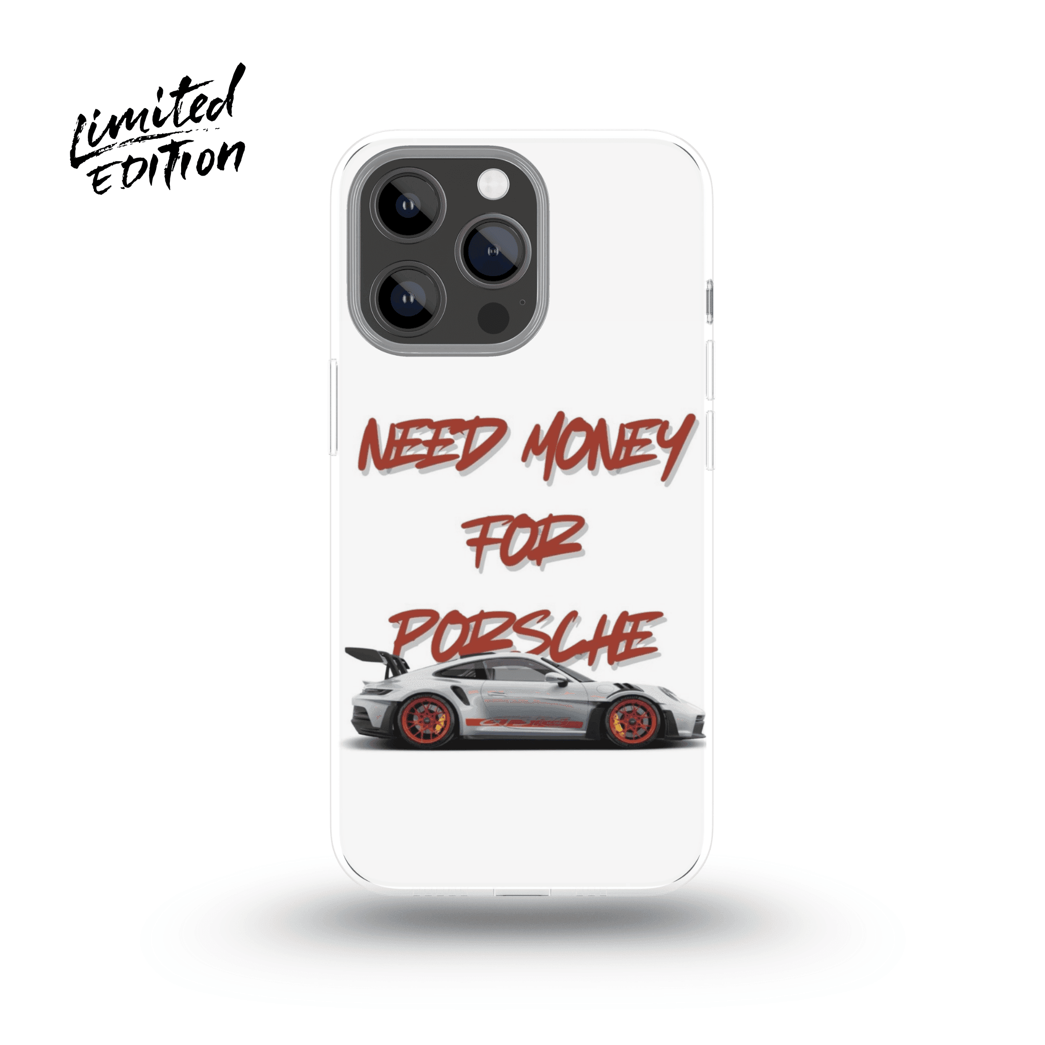 Need Money 4 PORSCHE Phone Case - Limited Edition